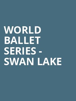 World Ballet Series Swan Lake, Saroyan Theatre, Fresno