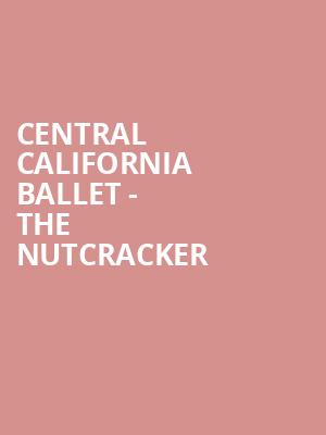 Central California Ballet The Nutcracker, Saroyan Theatre, Fresno