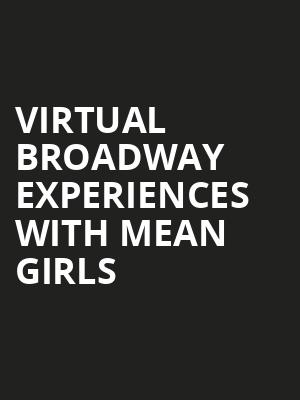 Virtual Broadway Experiences with MEAN GIRLS, Virtual Experiences for Fresno, Fresno