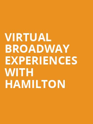 Virtual Broadway Experiences with HAMILTON, Virtual Experiences for Fresno, Fresno