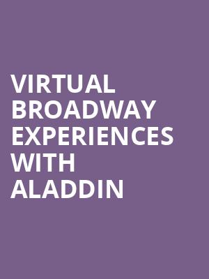 Virtual Broadway Experiences with ALADDIN, Virtual Experiences for Fresno, Fresno