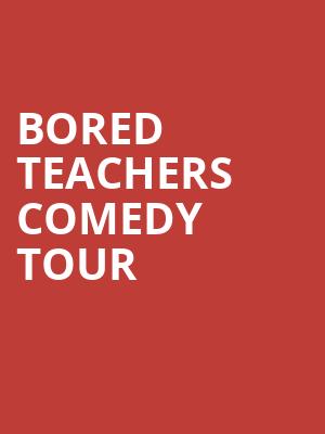 Bored Teachers Comedy Tour, Fox Theatre, Fresno