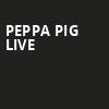 Peppa Pig Live, Save Mart Center, Fresno