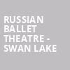 Russian Ballet Theatre Swan Lake, Saroyan Theatre, Fresno