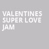 Valentines Super Love Jam, Save Mart Center, Fresno