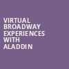 Virtual Broadway Experiences with ALADDIN, Virtual Experiences for Fresno, Fresno